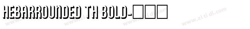 HebarRounded Th Bold字体转换